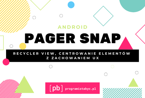 RecyclerView i PagerSnapHelper. Centrowanie elementów z zachowaniem UX.